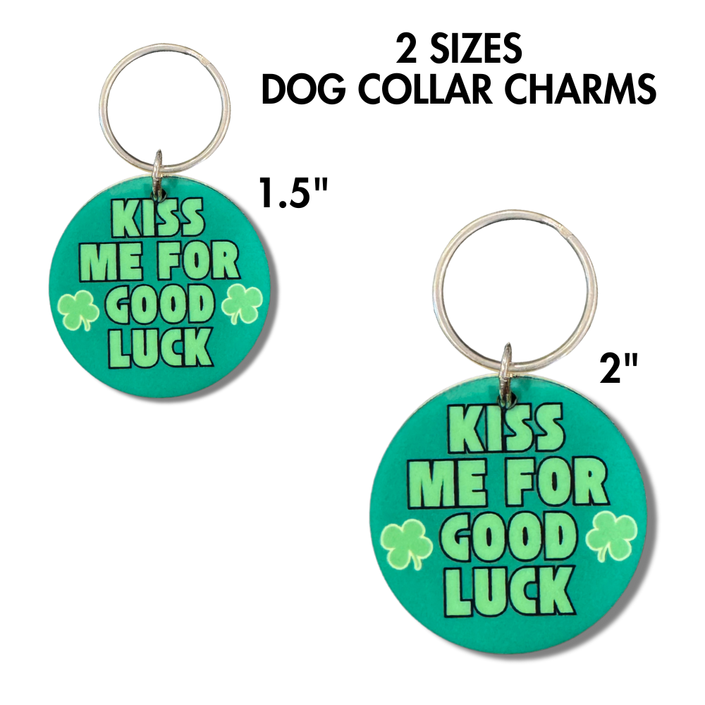 Green acrylic Kiss Me for Good Luck Dog Collar Charm with shamrocks. Double-sided, lightweight, and available in 1.5” & 2” sizes