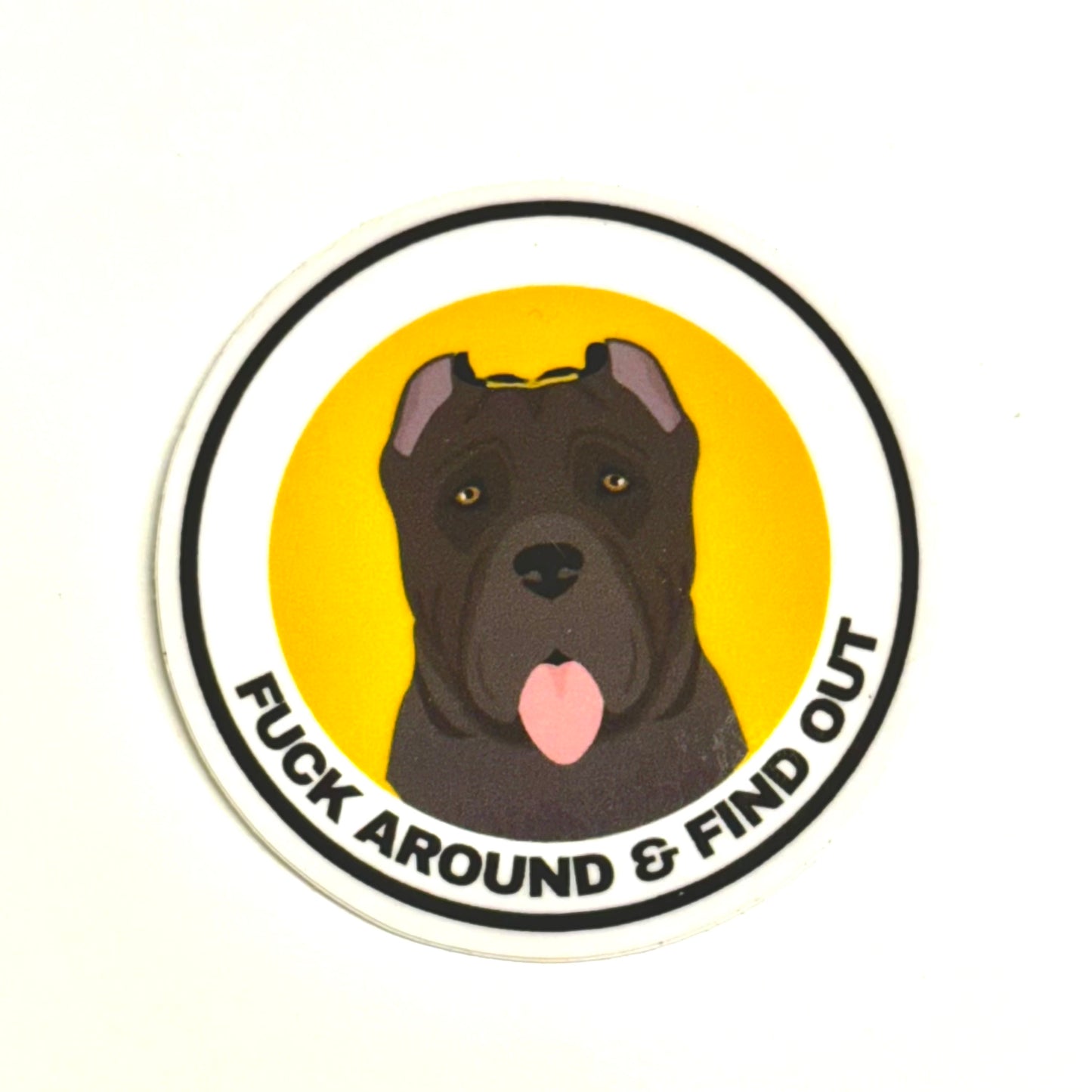 round cane corso dog sticker. Dark gray dog with yellow and white background "fuck around and find out"