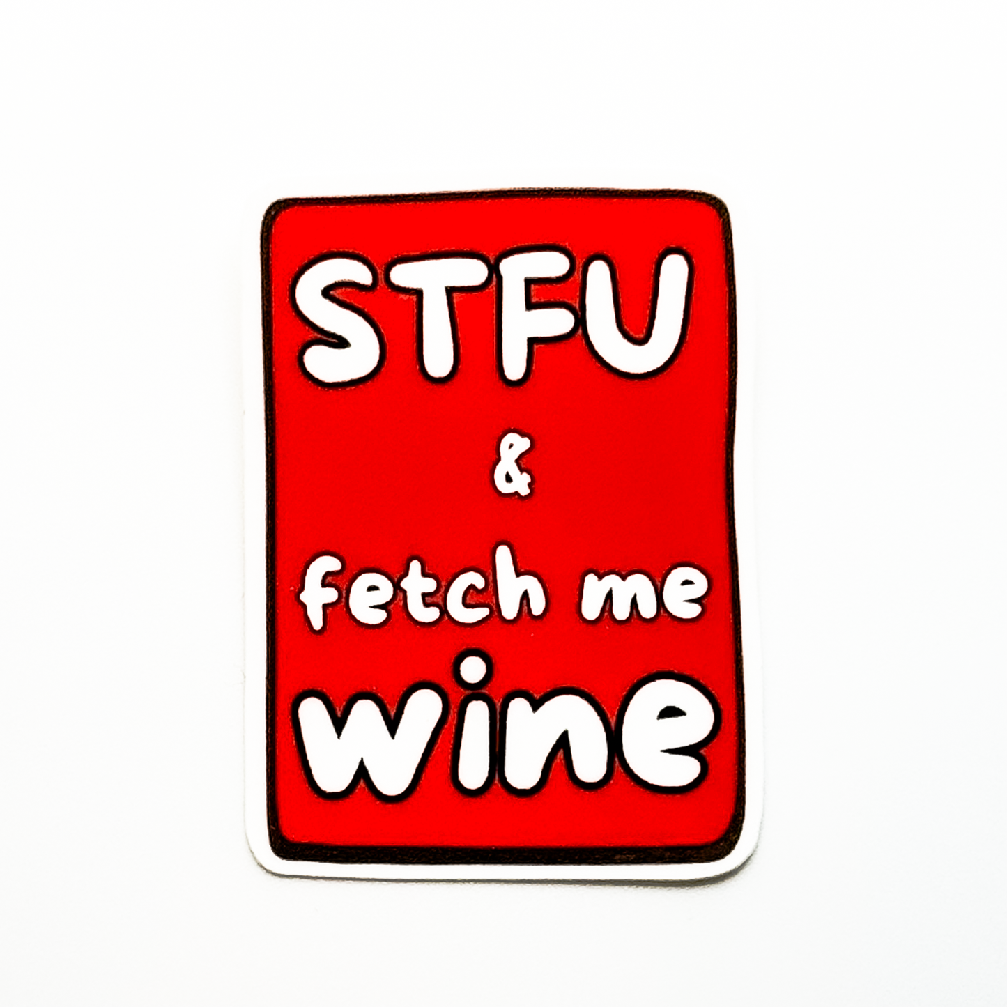 red vertical rectangle vinyl sticker "STFU & fetch me wine"