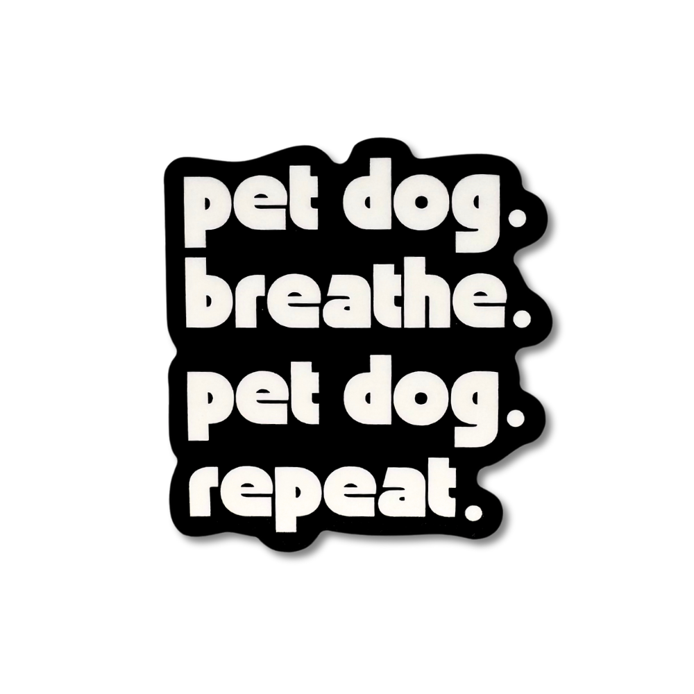 atte black vinyl sticker with bold white block text: “pet dog. breathe. pet dog. repeat.”