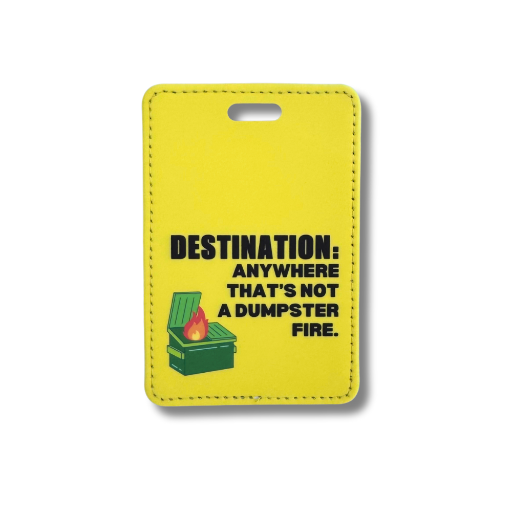 Yellow Faux leather luggage tag with a political humor design featuring a dumpster fire and the phrase "Destination: Anywhere that's not a dumpster fire."