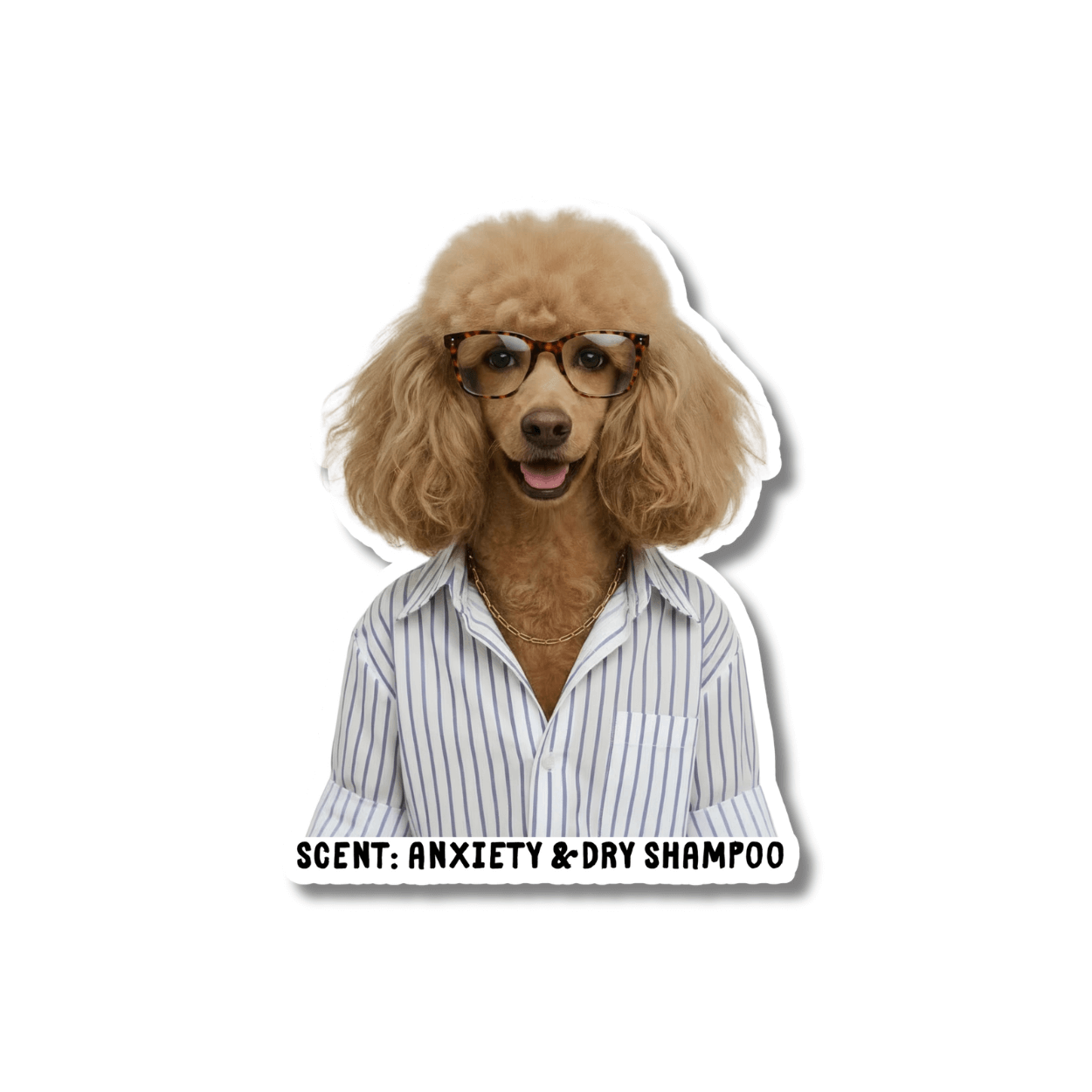 Funny office dog sticker: dog wearing button up striped shirt & glasses. Text 'Scent: Anxiety & Dry Shampoo' on a white background.