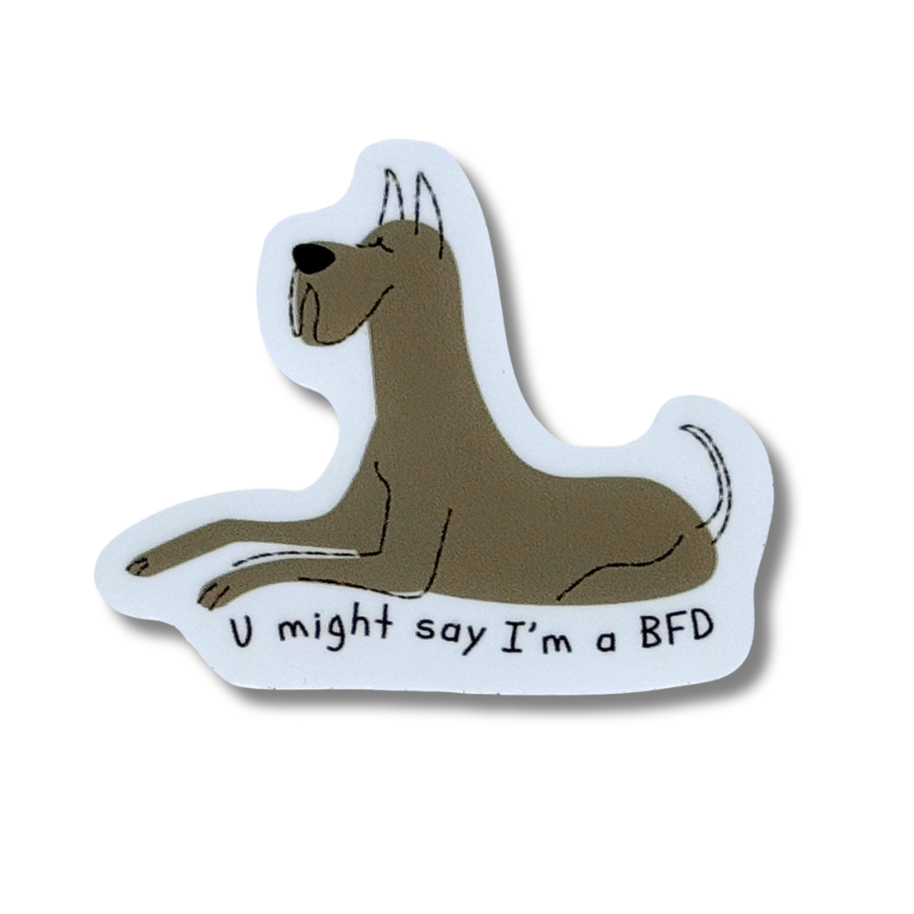 Funny Great Dane sticker a- a gray cartoon dog "U might say I'm a BFD"