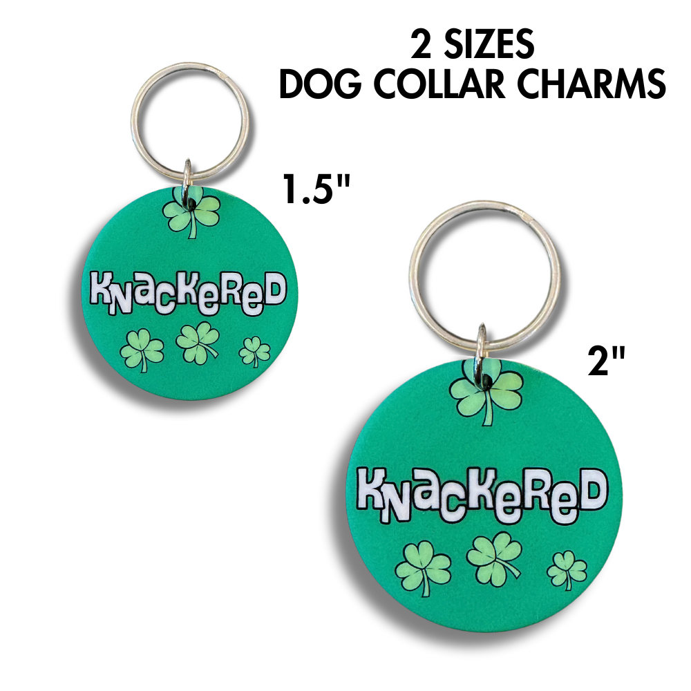 Green acrylic Knackered Dog Collar Charm with Irish slang for "tipsy" and clovers. Double-sided, lightweight, and available in 1.5” & 2” sizes.