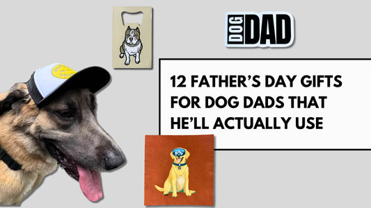 Banner for blog post titled "12 Father’s Day Gifts for Dog Dads That He’ll Actually Use," featuring a dog in a trucker hat, pit bull bottle opener, yellow dog lens cloth, and bold "DOG DAD" sticker on a gray background.
