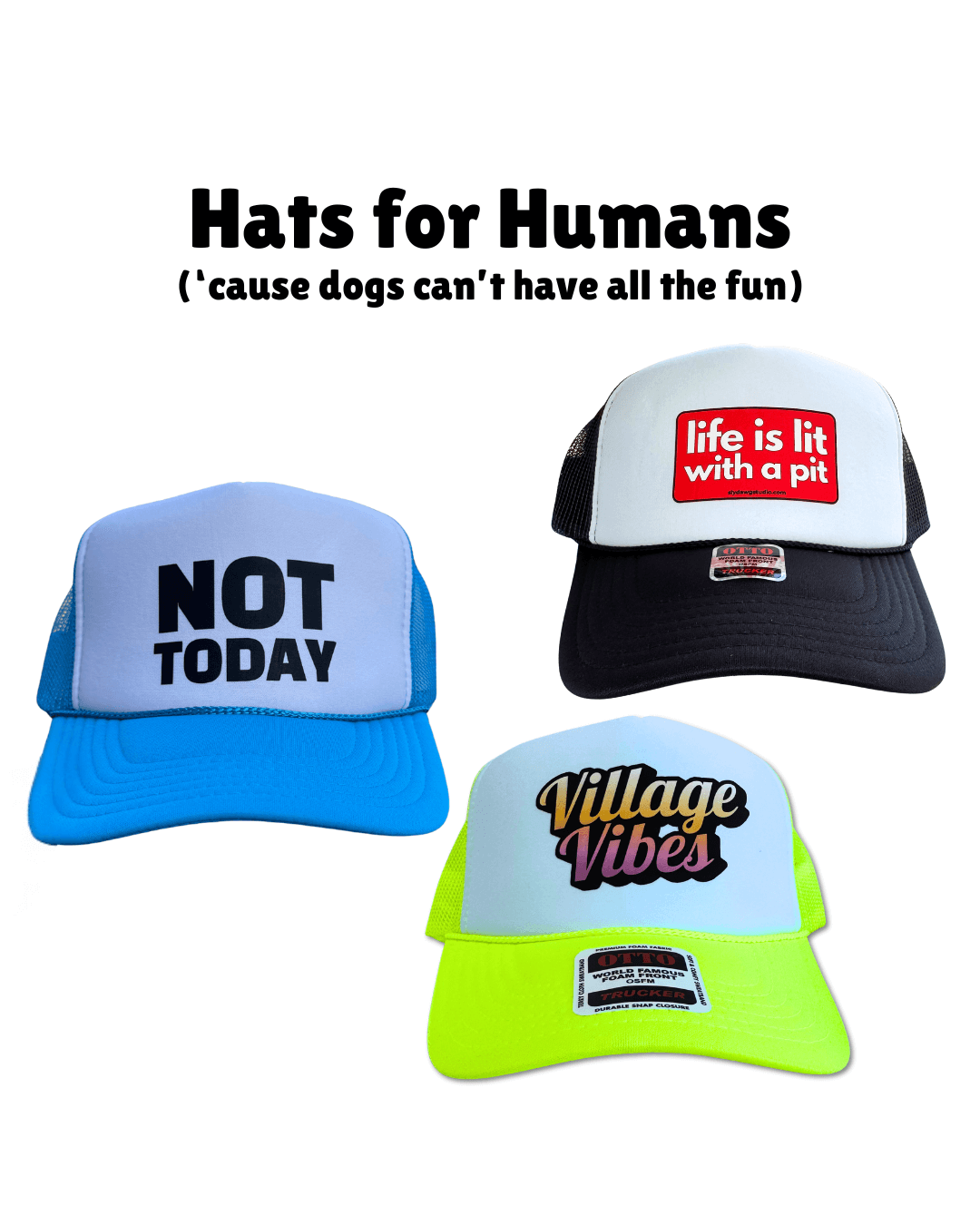 Funny human hats collection | Not Today, Life is Lit with a Pit, Village Vibes trucker caps