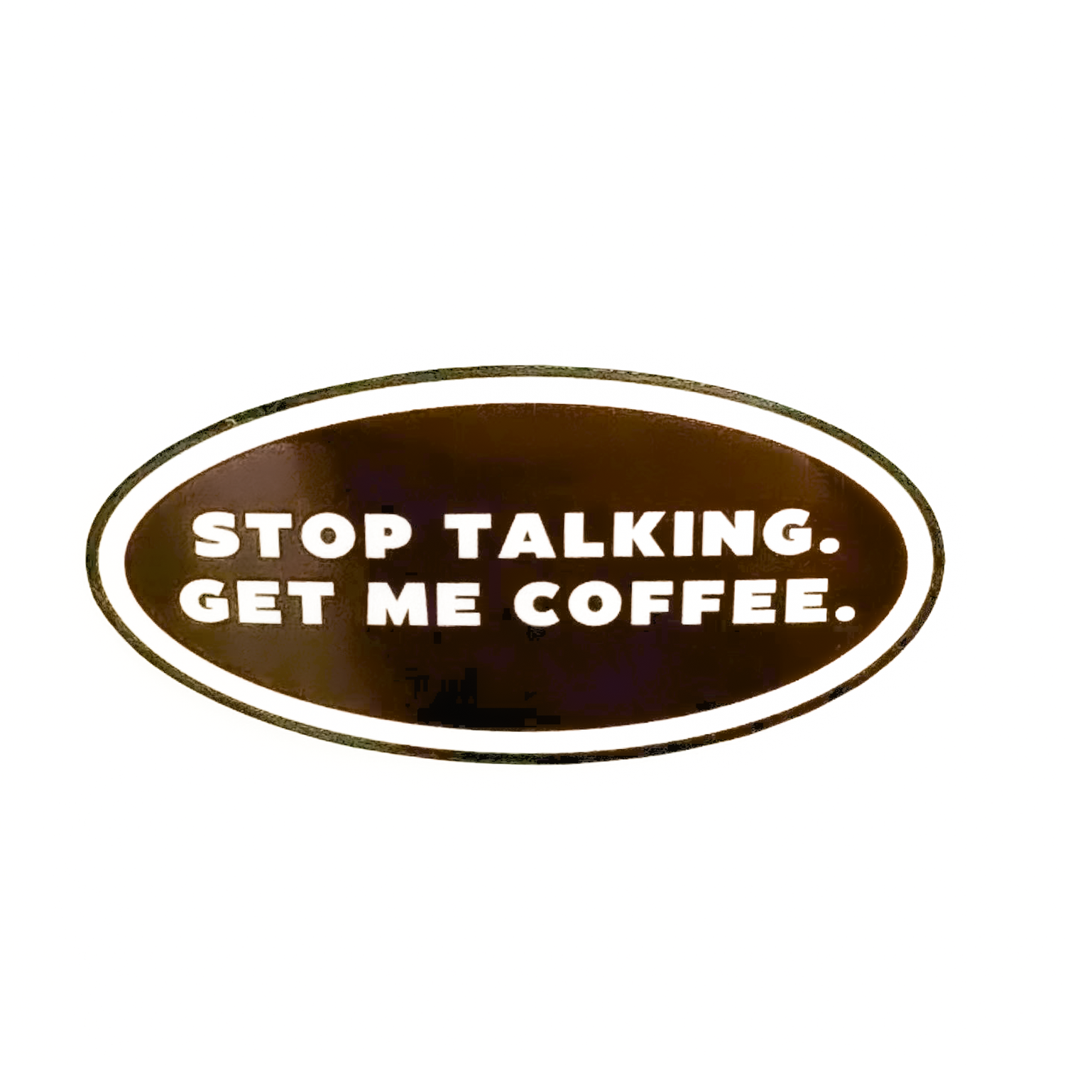 funny coffee sticker "stop talking. get me coffee."