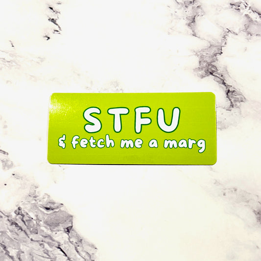 STFU & Fetch Me A Marg - Sticker