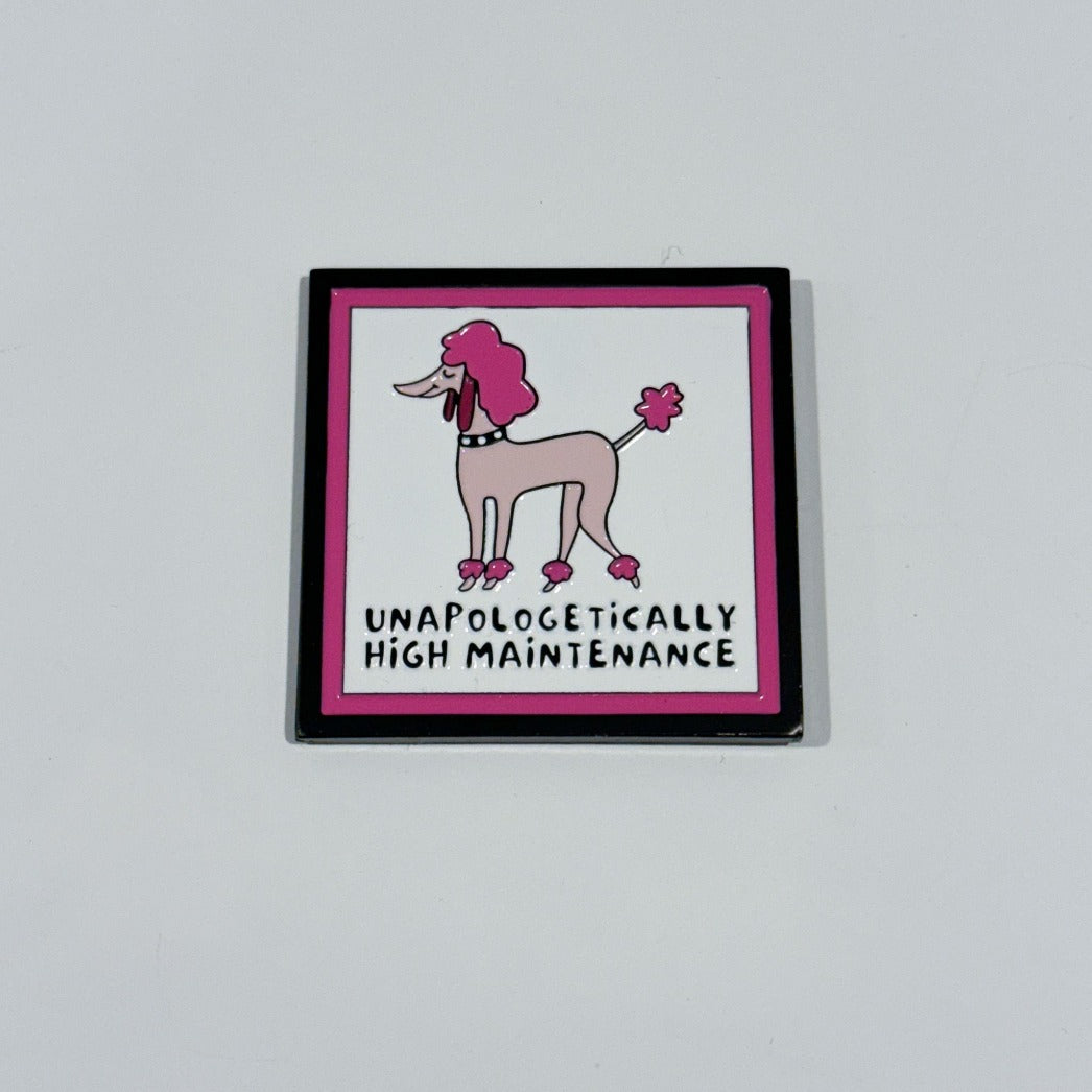 funny dog pin, pink poodle  "unapologetically high maintenance"