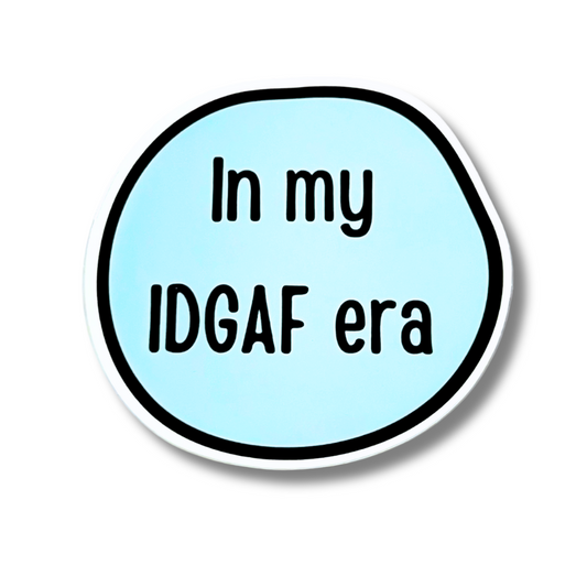 sassy sticker: light blue with black writing and black and white border: In my IDGAF era.