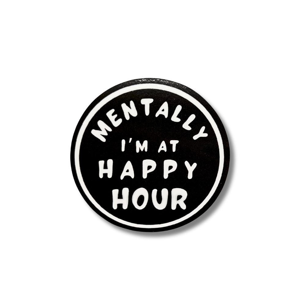 SMALL BLACK CIRCLE STICKER WITH WHITE FONT "MENTALLY I'M AT HAPPY HOUR" FUNNY BOOZY STICKER