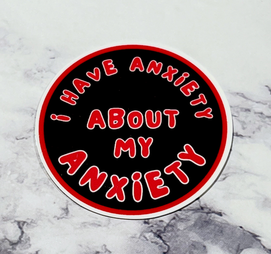 I Have Anxiety About My Anxiety - Sticker