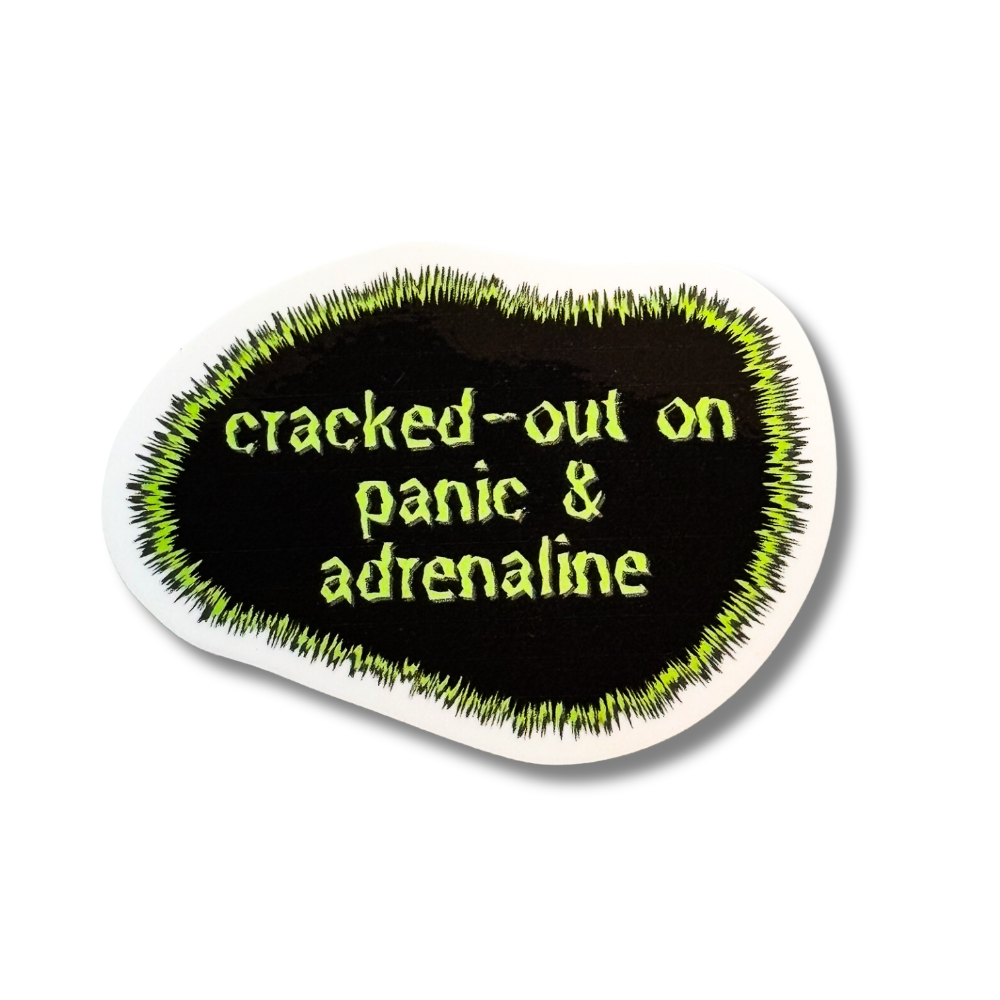 black sarcastic sticker with stressed out green static border "cracked out on panic and adrenaline"