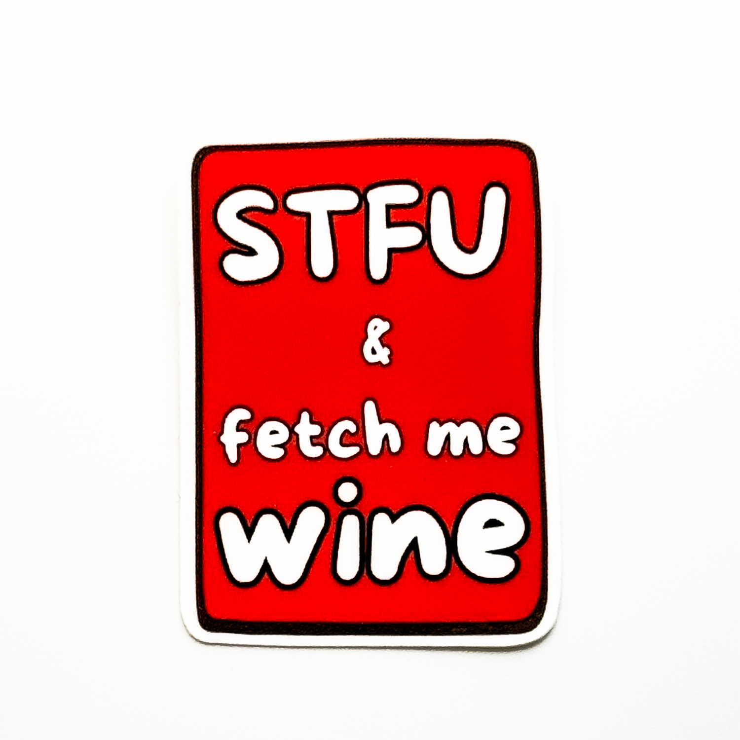 red vertical rectangle vinyl sticker  "STFU & fetch me wine"