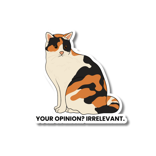 Calico Cat Funny Sticker | Your Opinion Is Irrelevant