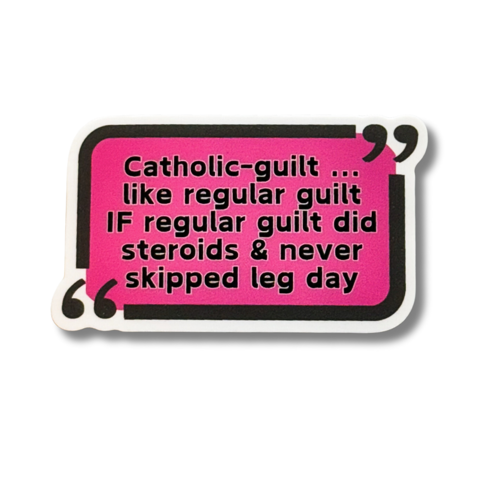 hot pink quote box "Catholic guilt ....like regular guilt IF regular guilt did steroids and never skipped leg day"