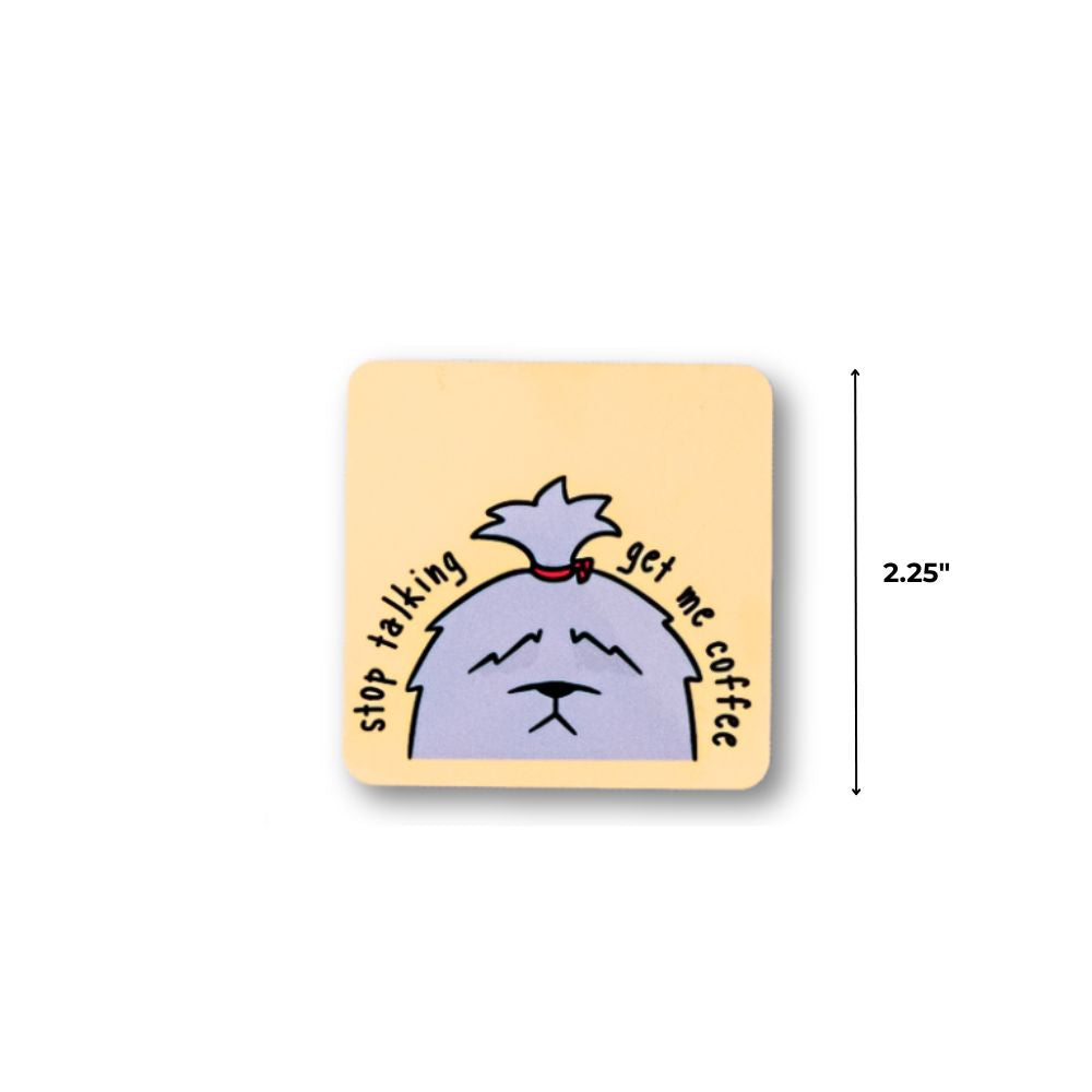 Sarcastic coffee magnet with sleepy purple dog and text "stop talking get me coffee" on pale yellow background. Dimensions 2.25" shown
