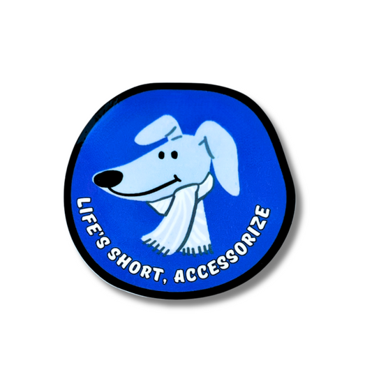 Round blue sticker. Cartoon dog wearing a scarf "life's short, accessorize!"