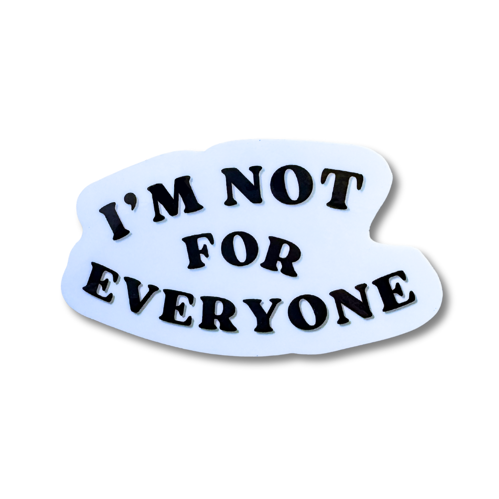 I'm not for Everyone | Vinyl Sticker