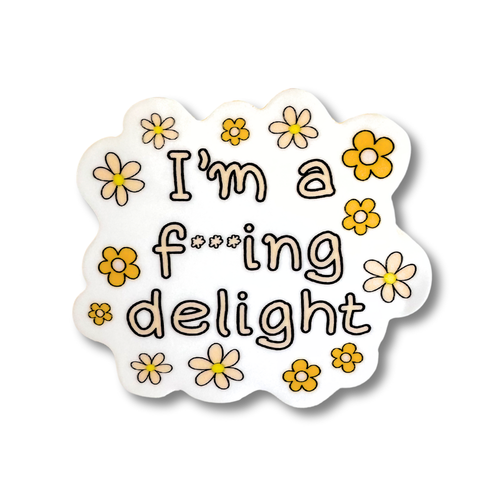 sarcastic vinyl sticker: yellow and orange flowers surrounding the words: I'm a f'ing delight