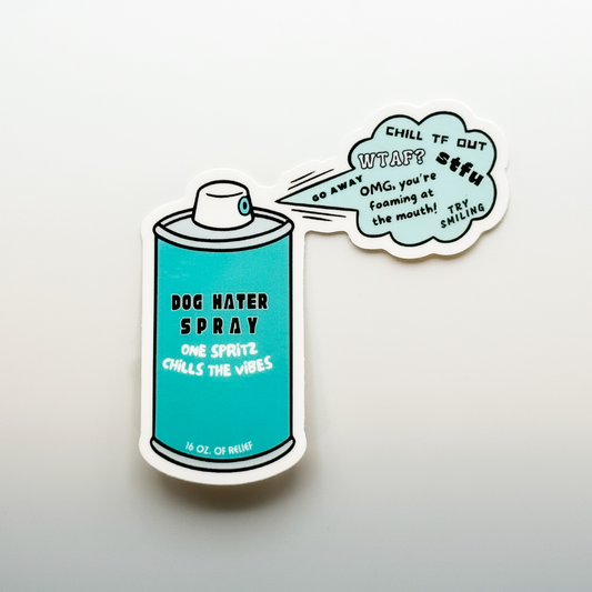 sticker: teal spray can with poof of spray coming out. Can says "dog hater spray, one spritz chills the vibes" & the poof has expressions such as STFU and chill TF out
