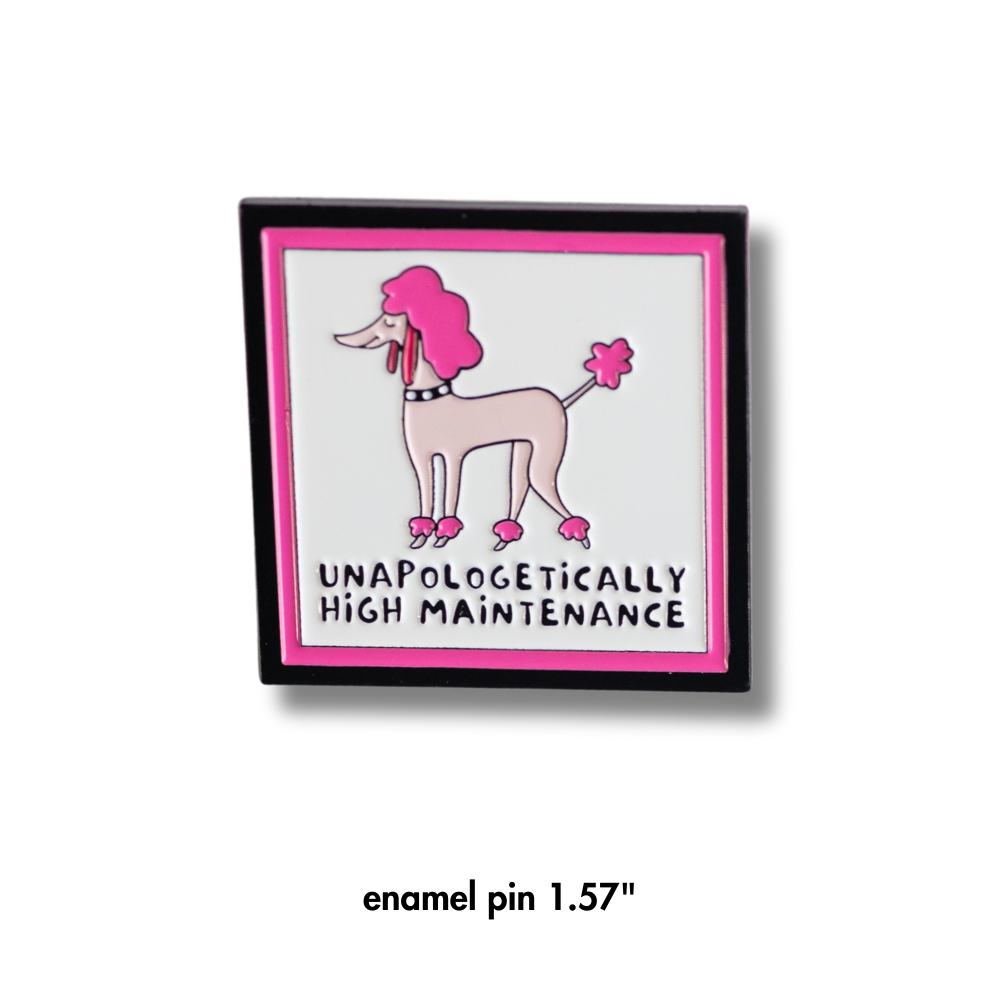 Square enamel pin with sassy pink poodle (light and dark pink) with words under: unapologetically high maintenance. Pink and black border.