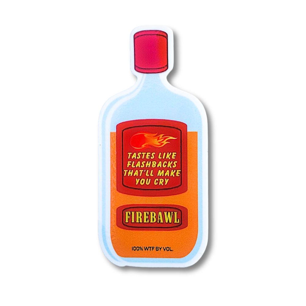 It's not a Fireball sticker it's Firebawl ... the bottle looks similar but text reads: tastes like flashbacks that'll make you cry.