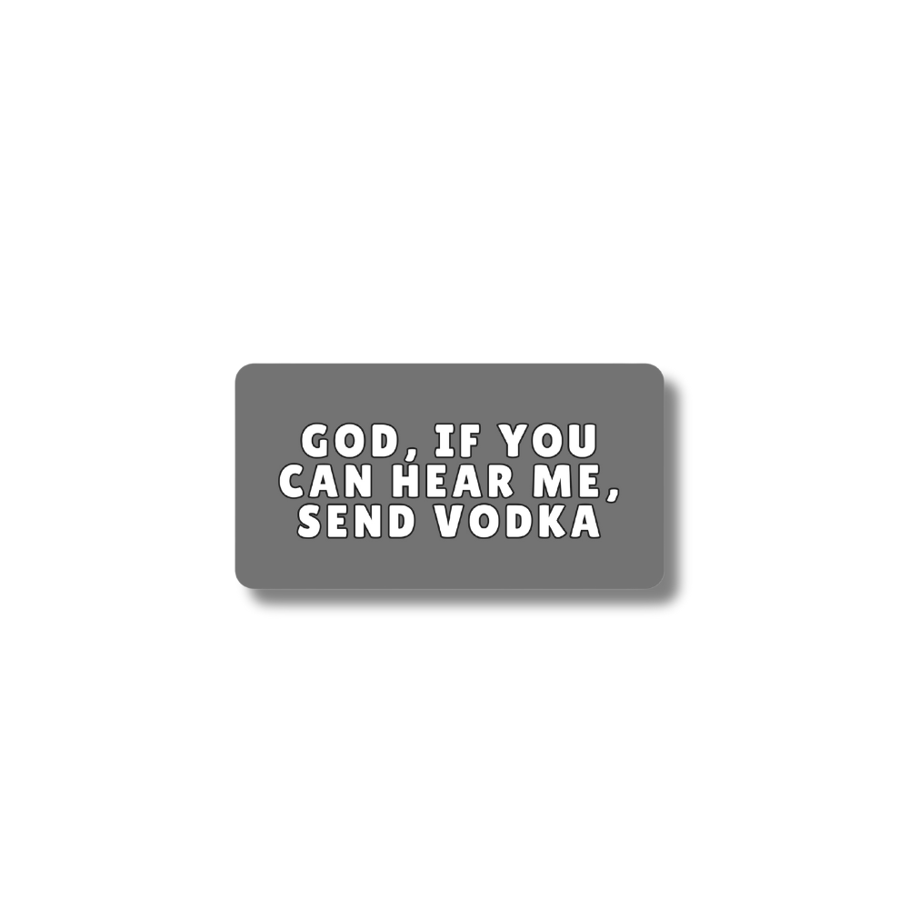 funny magnet - gray with white font "God, if you can hear me, send vodka"