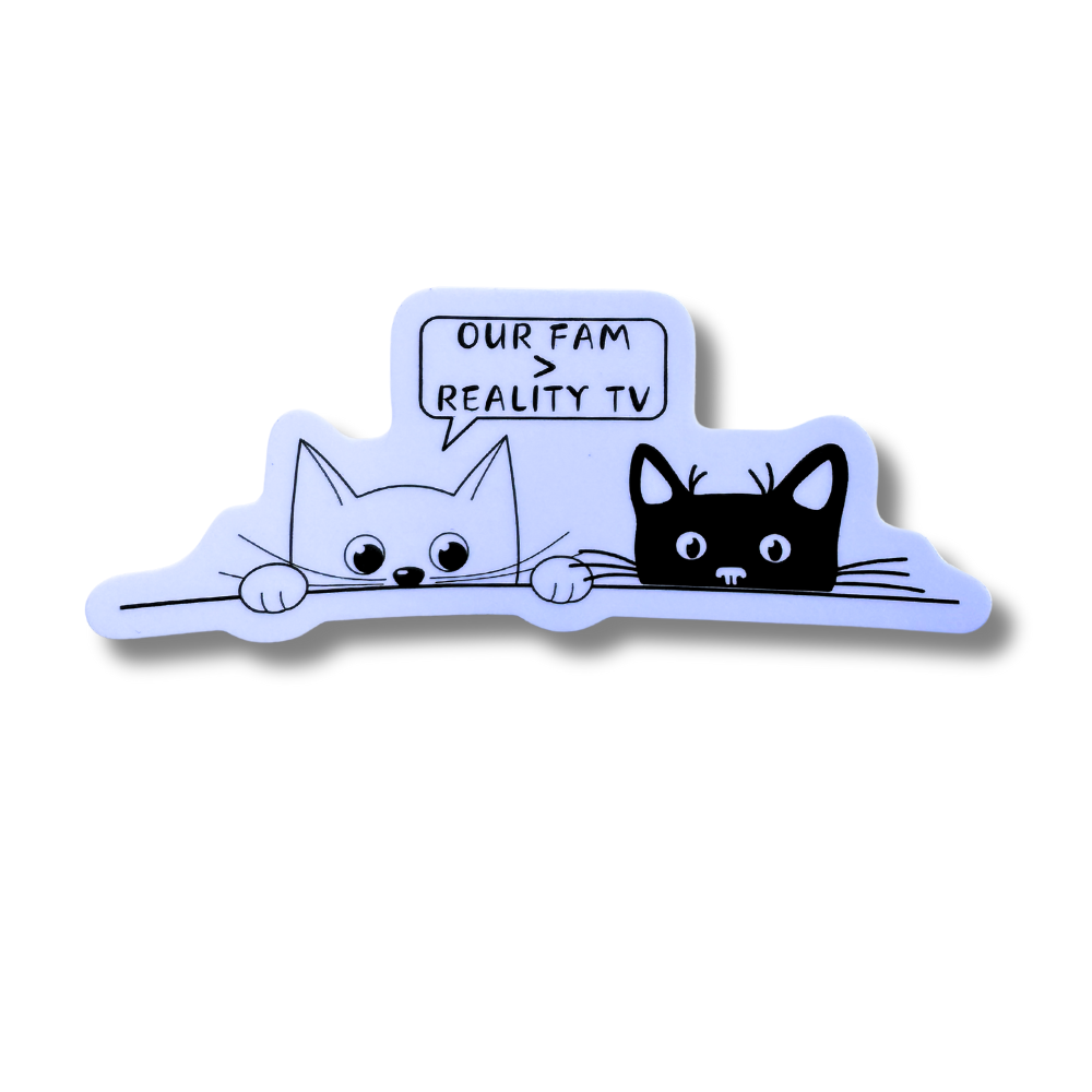 Sarcastic cat sticker that will bring the laughs. One white and one black kitten peeking over. One says "Our fam > reality TV"