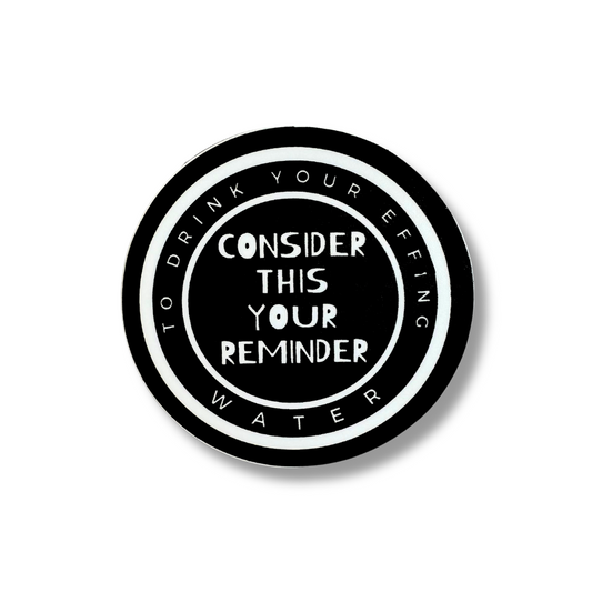 Funny Decal for water bottle: Black circle with white text: Consider this your reminder to drink your effing water