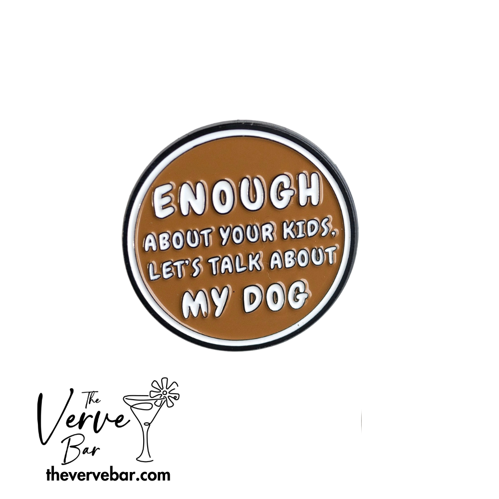 funny enamel pin for dog mom or dog dad. brown. "enough about your kids, let's talk about my dog"