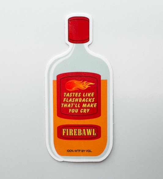 It's not a Fireball sticker it's Firebawl ... the bottle looks similar but text reads: tastes like flashbacks that'll make you cry.