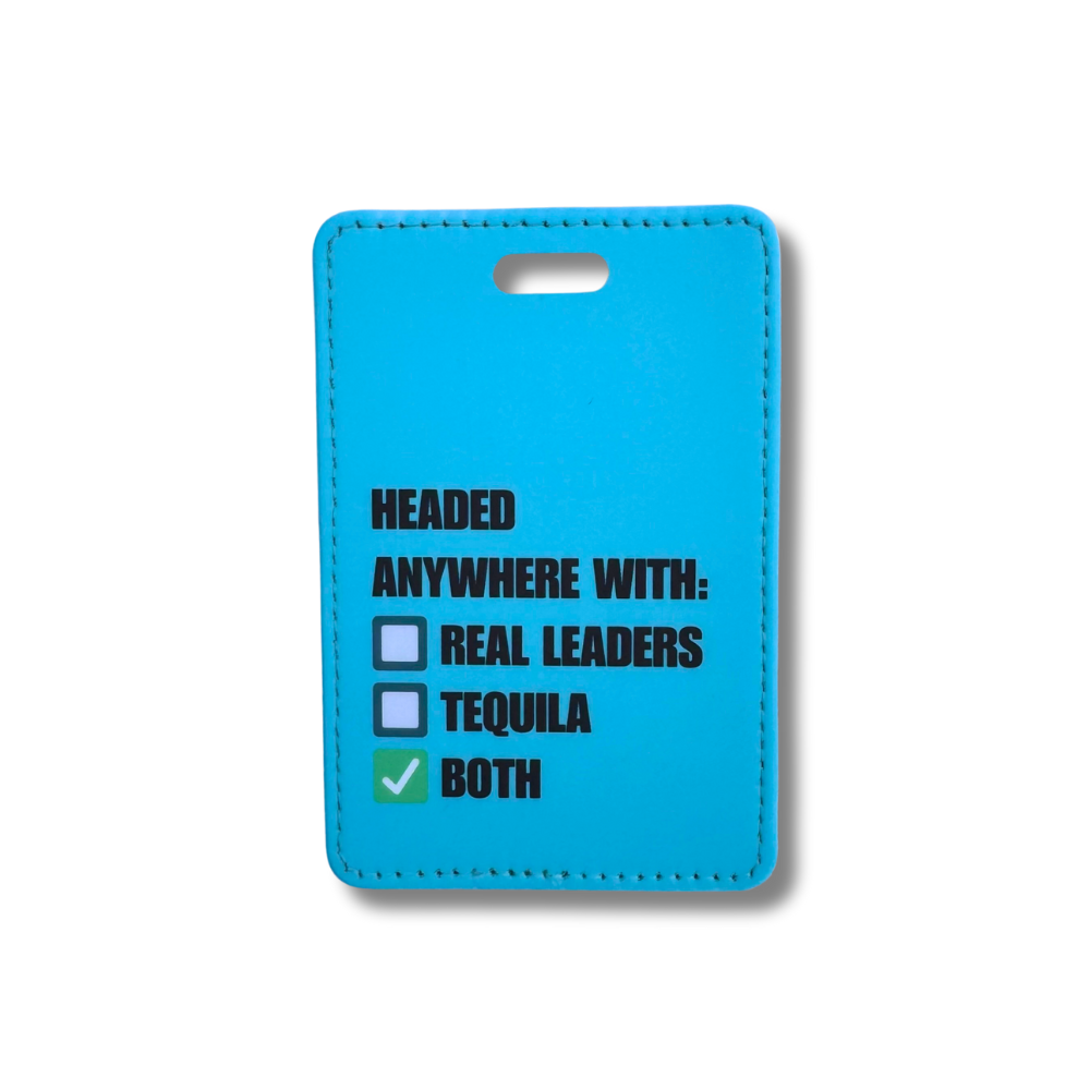 Blue faux leather luggage tag with the phrase "Headed anywhere with: Real Leaders, Tequila, Both" and a checkbox design.