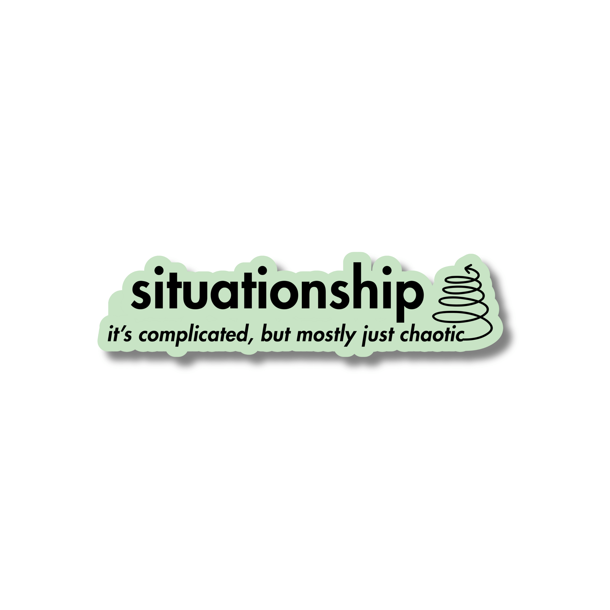 Mint green sticker in shape of the letters. Text: SITUATIONSHIP: it’s complicated, but mostly chaotic (line art swirl on far right)