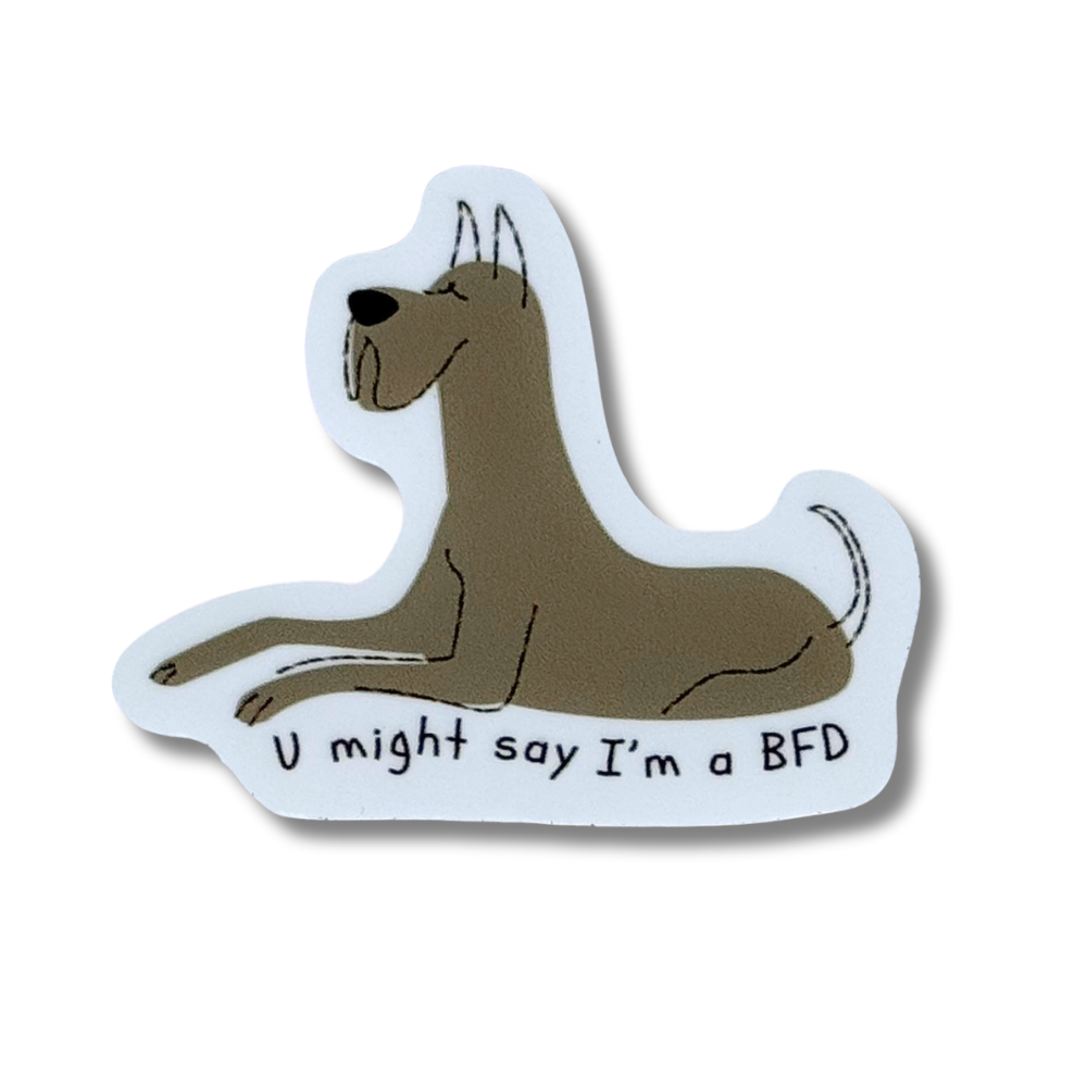 Funny Great Dane sticker a-  a gray cartoon dog "U might say I'm a BFD" 