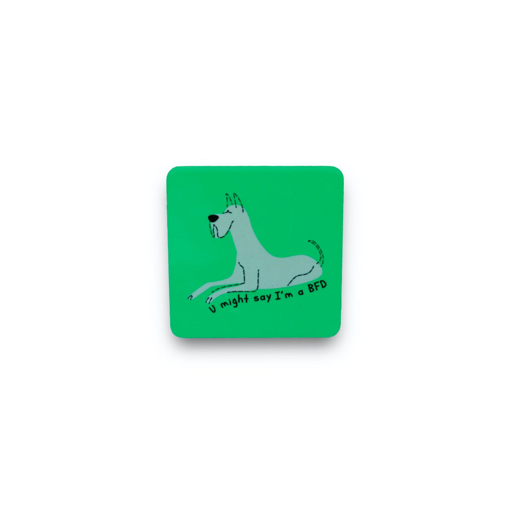 2.25" inch green refrig magnet with a gray cartoon Great Dane dog "U might say I'm a BFD"