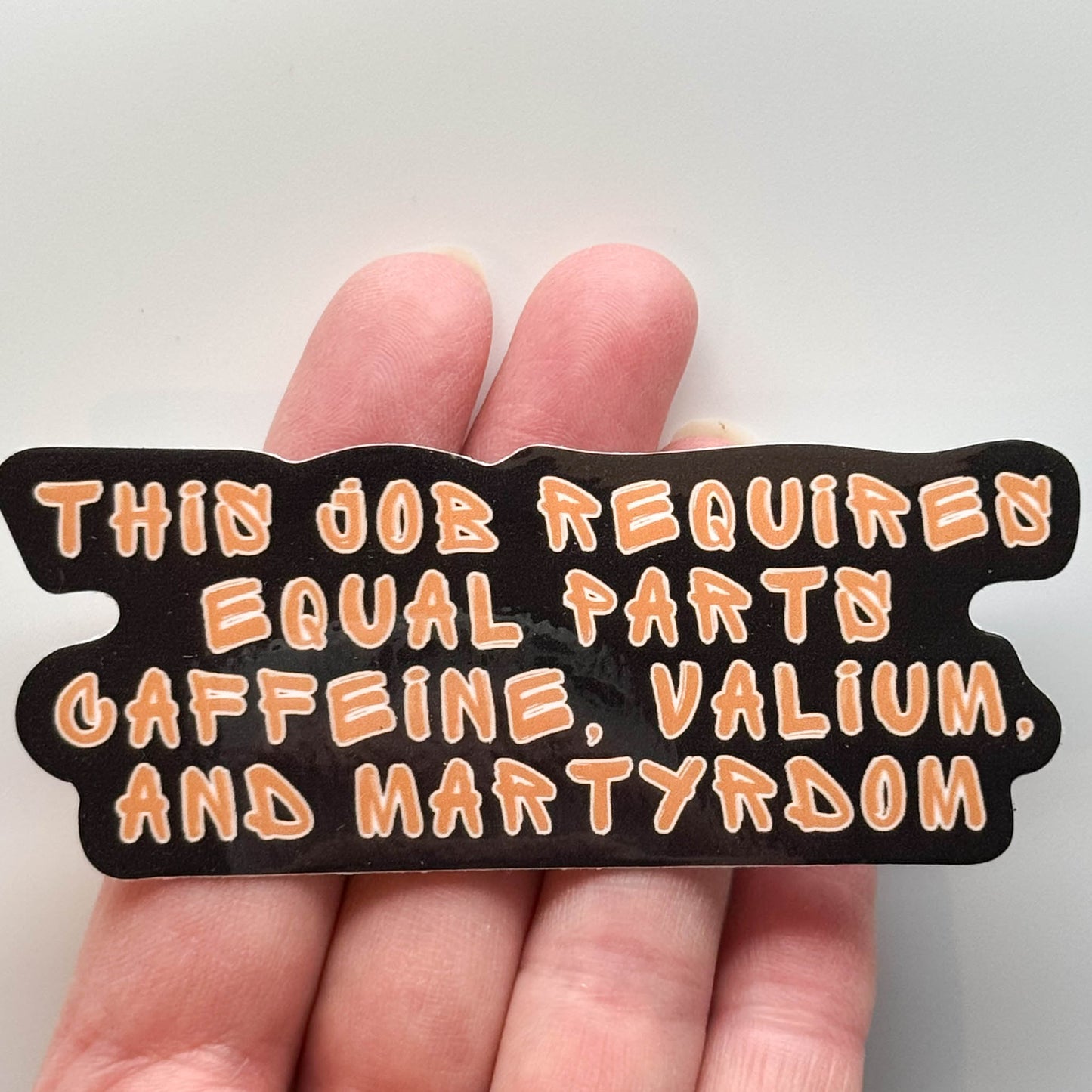 This Job Requires Equal Parts Caffeine, Valium, & Martyrdom - Sassy Job Sticker