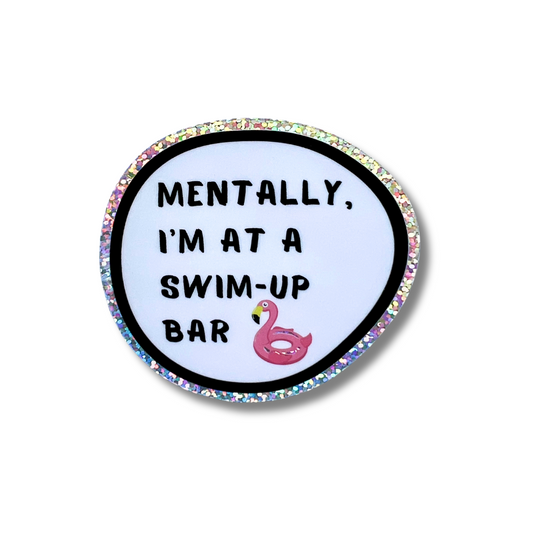 3" large vinyl sticker with a glitter border. White background, black text, and a small pink flamingo pool float: Mentally, I'm at a swim-up bar.