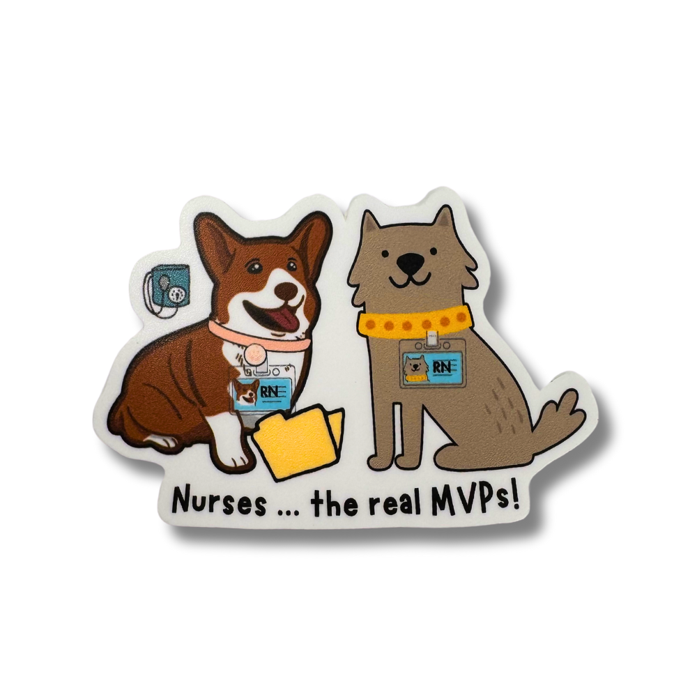 dog nurse appreciation sticker - a corgi and terrier with nurse badges. Caption: Nurses...the real MVPs!