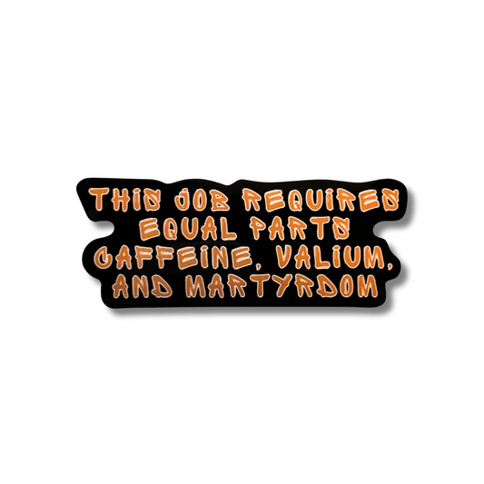 office humor water bottle or travel mug decal "the job requires equal parts caffeine, valium, and martyrdom" black with orange and white letters