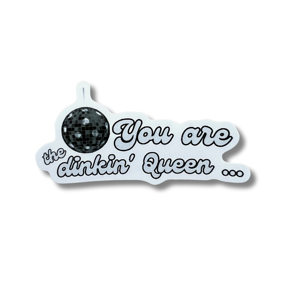 sticker: gray. black, and white disco ball that looks like a pickleball "You are the dinkin' queen"