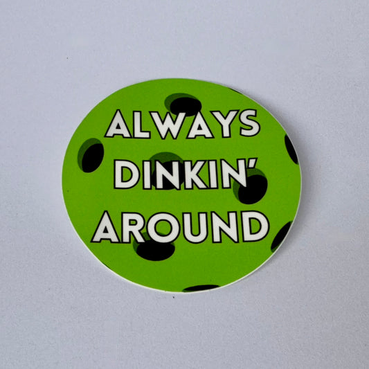 green pickleball sticker with white text: always dinkin' around 