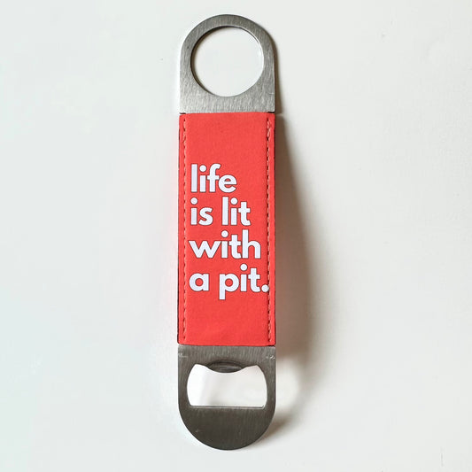 "Life is Lit with a Pit" - Fun Bottle Opener for Pittie Lover