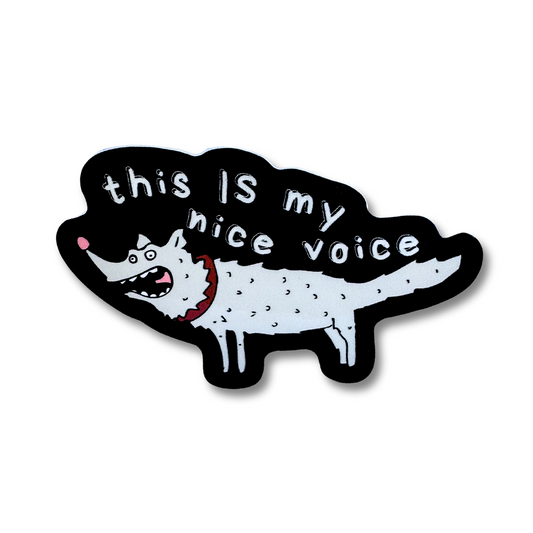 hilarious sticker: snarling gray dog with hair standing on end "this is my nice voice" (gray dog with black border)