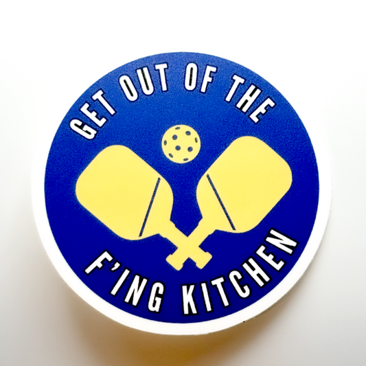 blue, yellow, and white circle sticker with pickleball paddles and a ball in the center: "GET OUT OF THE F'ING KITCHEN"