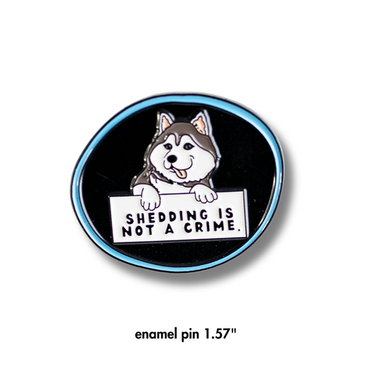 Enamel Pin Husky Dog | Shedding is Not a Crime