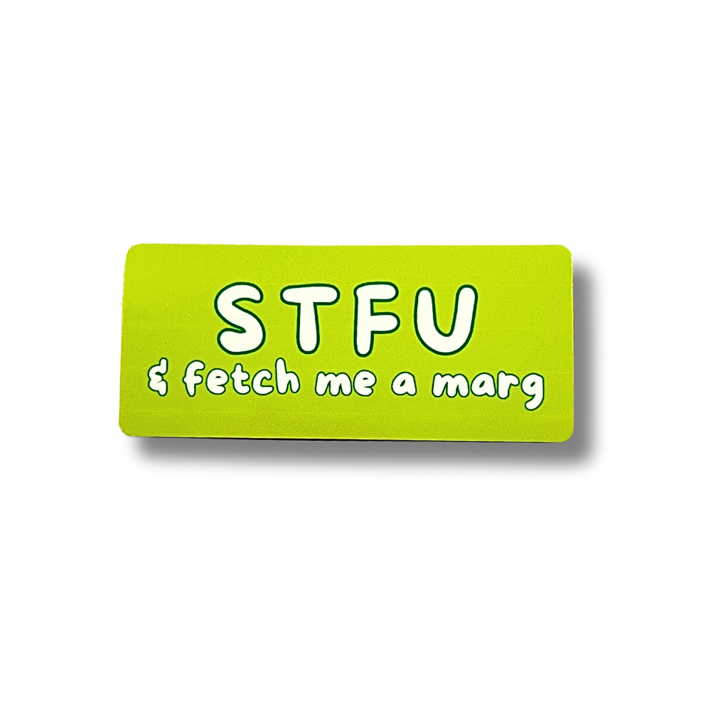 Bright green rectangle "STFU & fetch me a marg" sticker