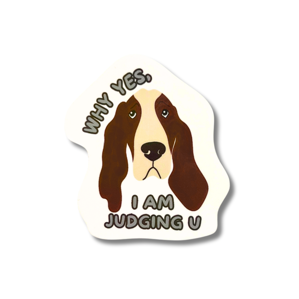 BASSET HOUND STICKER "WHY YES, I AM JUDGING U"