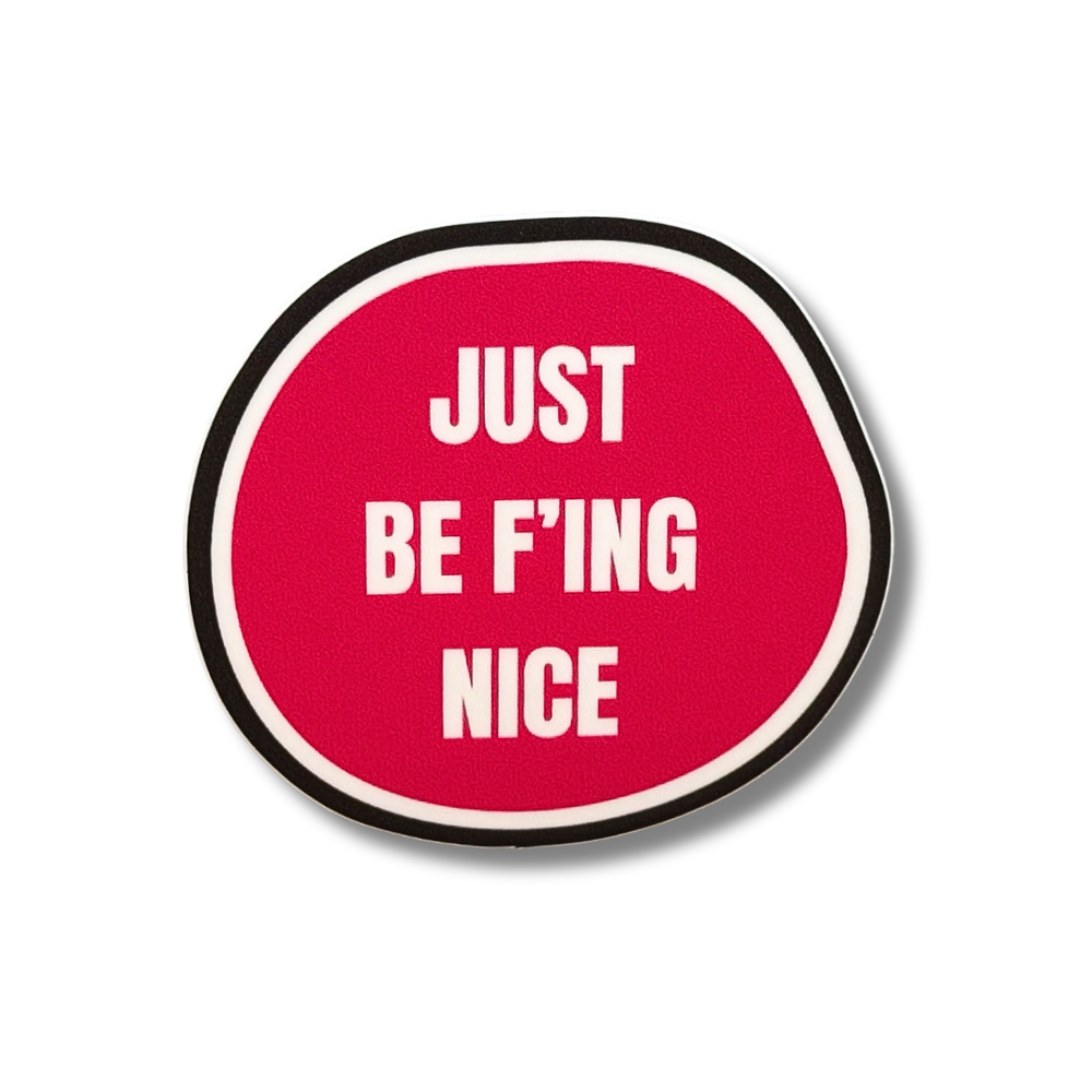 bring reddish pink circular sticker with black and white border "Just be F'ing Nice"