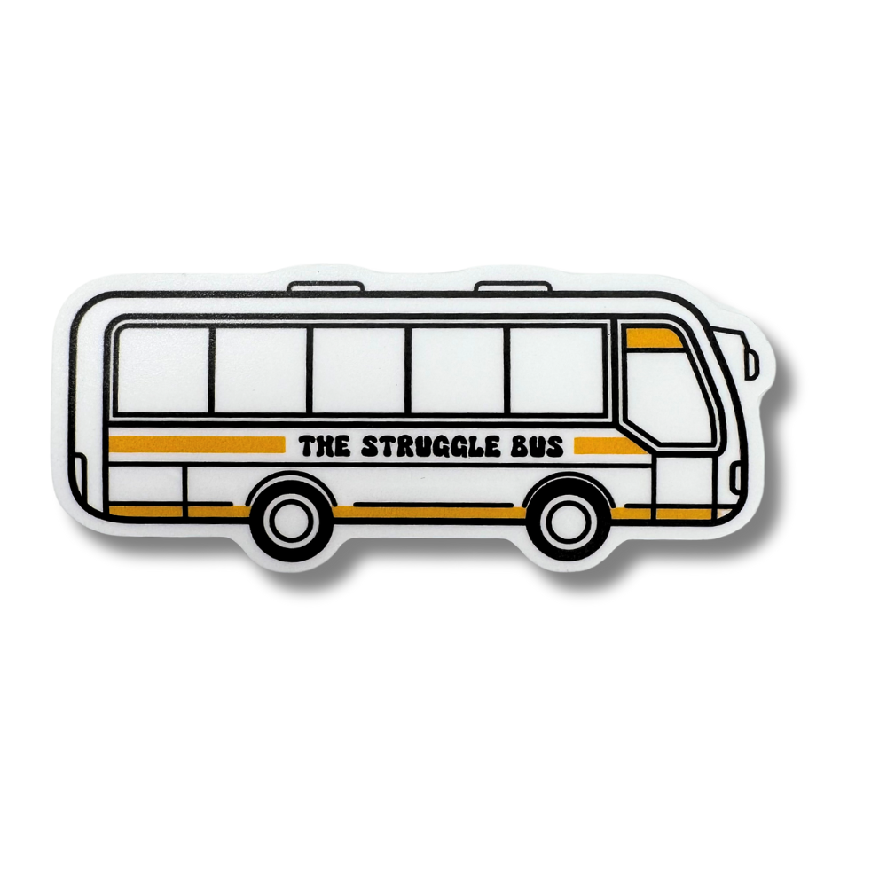 Funny vinyl sticker shaped like a bus with words "The Struggle Bus" on the decal